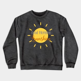 Good Morning Sunshine Crewneck Sweatshirt